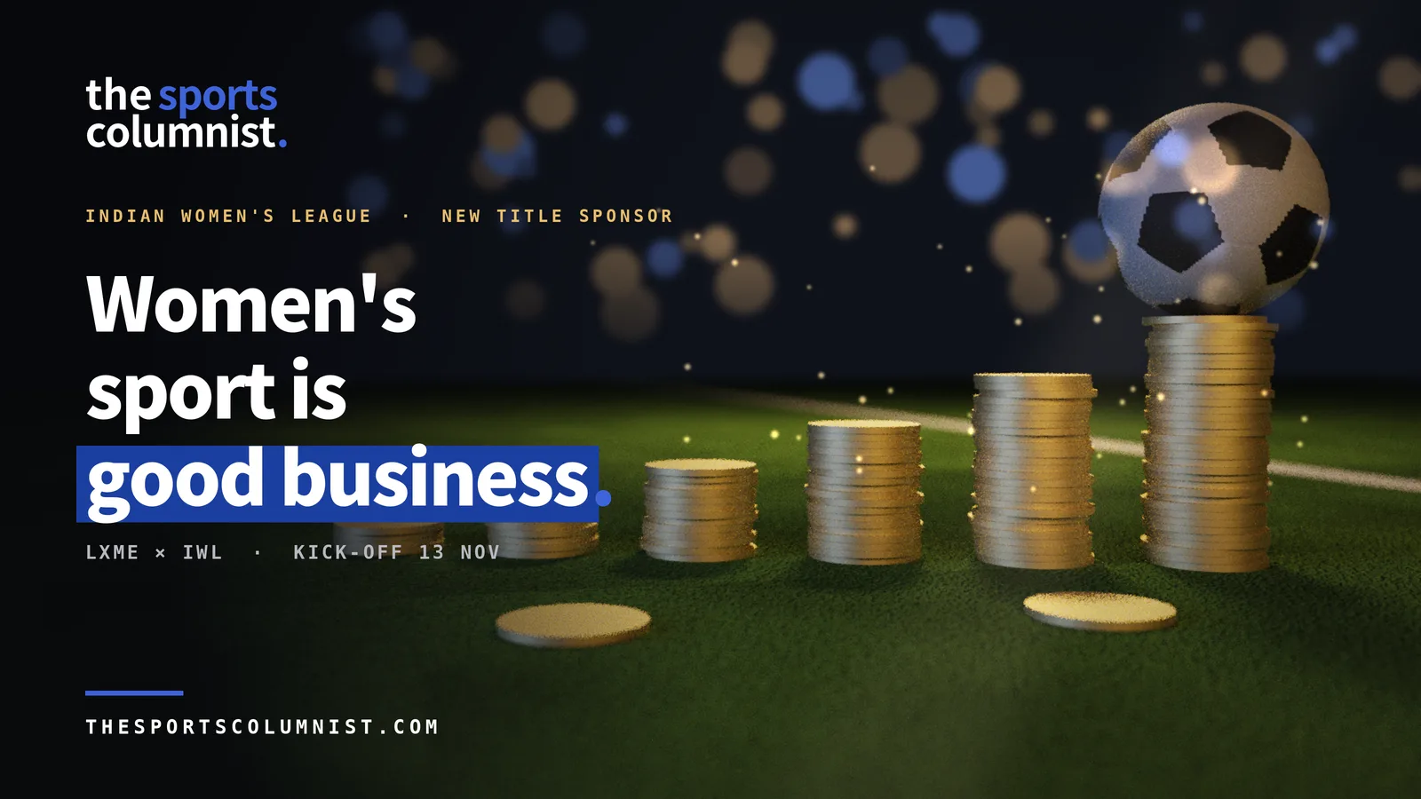 The Sports Columnist banner on women's sports sponsorship showing a football on top of rising stacks of gold coins on a floodlit pitch, with the headline "Women's sport is good business" on women's sports sponsorship for the Indian Women's League